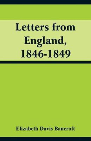 Letters from England, 1846-1849 - Elizabeth Davis Bancroft