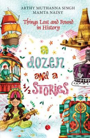 A DOZEN AND A HALF STORIES : Things Lost and Found in History - MUTHANNA ARTHY SINGH