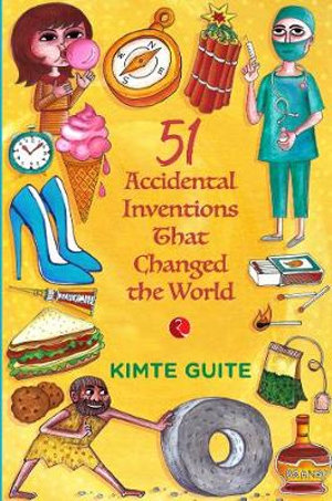 51 Accidental Inventions that Changed the World - Kimte Guite