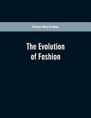 The Evolution Of Fashion - Florence Mary Gardiner