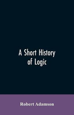 A short history of logic - Robert Adamson