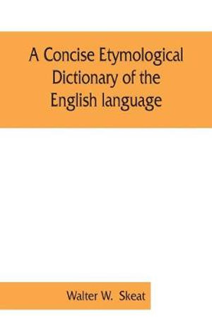 A concise etymological dictionary of the English language - Walter W.  Skeat