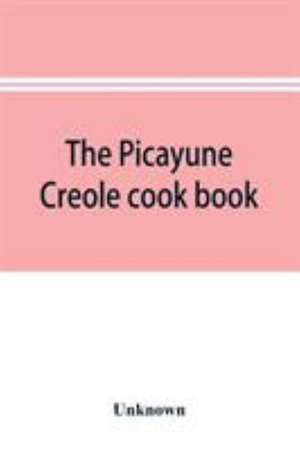 The Picayune Creole cook book - Unknown