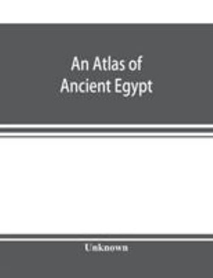 An atlas of ancient Egypt - Unknown