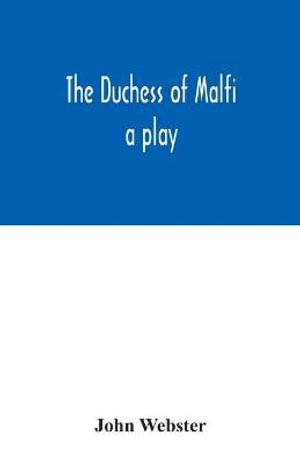 The Duchess of Malfi : a play - John Webster