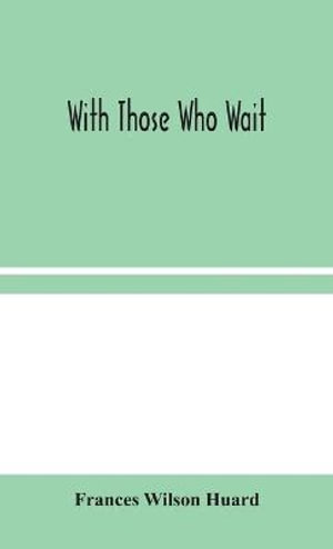 With Those Who Wait - Frances Wilson Huard