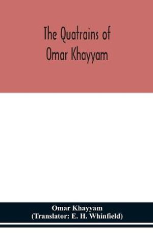 The Quatrains of Omar Khayyam - Omar Khayyam