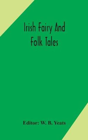 Irish fairy and folk tales - W. B. Yeats