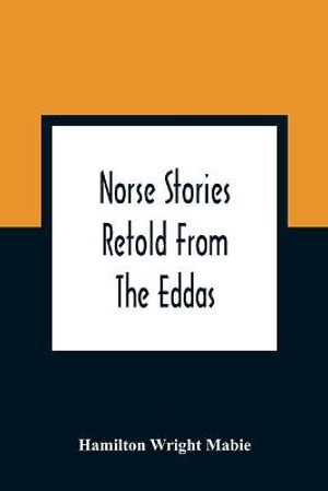 Norse Stories Retold From The Eddas - Hamilton Wright Mabie