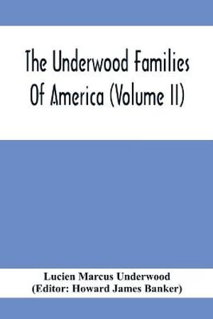 The Underwood Families Of America (Volume Ii) - Lucien Marcus Underwood