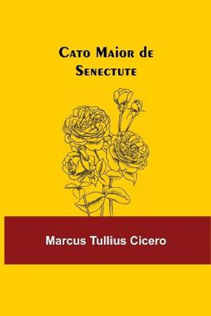 Cato Maior de Senectute - Marcus Tullius Cicero