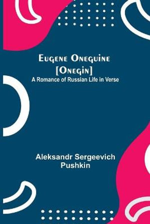 Eugene Oneguine [Onegin]; A Romance of Russian Life in Verse - Aleksandr Sergeevich Pushkin