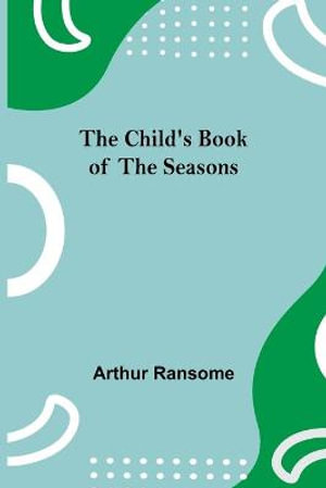 The Child's Book of the Seasons - Arthur Ransome