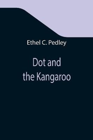 Dot and the Kangaroo - Ethel C. Pedley