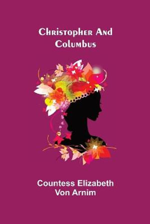 Christopher and Columbus - Countess Elizabeth Von Arnim