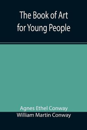 The Book of Art for Young People - Agnes Ethel Conway