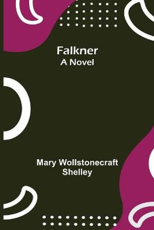 Falkner : A Novel - Mary Wollstonecraft Shelley