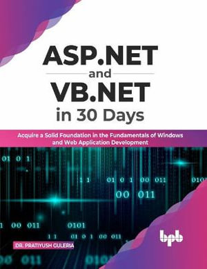 ASP.NET and VB.NET in 30 Days : Acquire a Solid Foundation in the Fundamentals of Windows and Web Application Development (English Edition) - Dr. Pratiyush Guleria