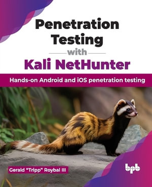 Penetration Testing with Kali NetHunter : Hands-on Android and iOS penetration testing - Gerald Roybal