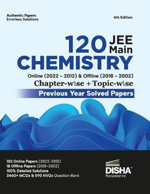 Disha 120 JEE Main Chemistry Online (2022 - 2012) & Offline (2018 - 2002) Chapter-wise + Topic-wise Previous Years Solved Papers 6th Edition | NCERT Chapterwise PYQ Question Bank with 100% Detailed Solutions - Disha Experts