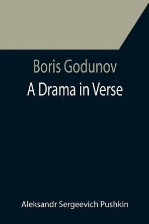 Boris Godunov : a drama in verse - Aleksandr Sergeevich Pushkin