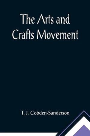 The Arts and Crafts Movement - T. J. Cobden-Sanderson