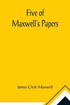 Five of Maxwell's Papers - James Clerk Maxwell