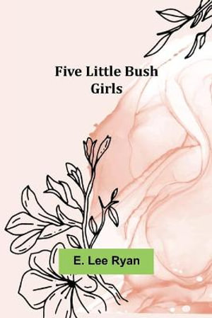 Five Little Bush Girls - E. Lee Ryan