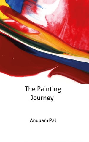 The Painting Journey - Anupam Pal