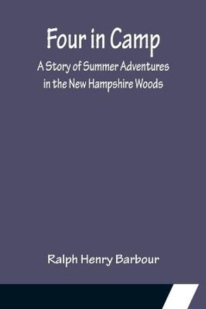 Four in Camp A Story of Summer Adventures in the New Hampshire Woods - Ralph Henry Barbour