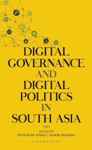 Digital Governance and Digital Politics in South Asia - Dipankar Sinha