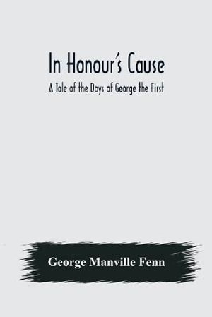 In Honour's Cause; A Tale of the Days of George the First - George Manville Fenn