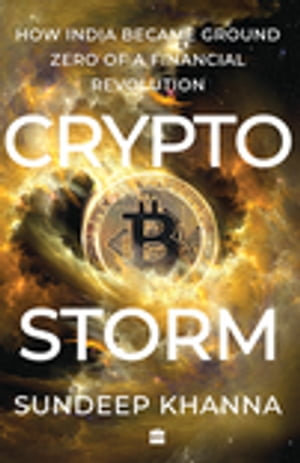 Cryptostorm : How India Became Ground Zero of a Financial Revolution - Sundeep Khanna