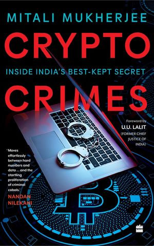 Crypto Crimes : Inside India's Best-Kept Secret - Mitali Mukherjee