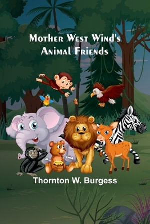 Mother West Wind's Animal Friends - Thornton W. Burgess