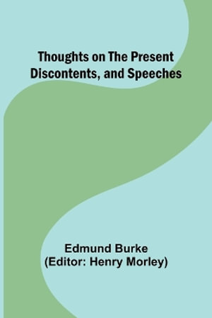 Thoughts on the Present Discontents, and Speeches - Edmund Burke