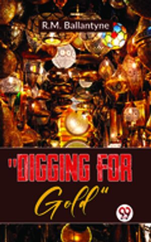 "Digging For Gold" - R.M. Ballantyne