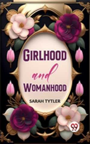 Girlhood And Womanhood - Sarah Tytler