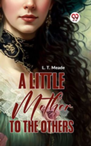 A Little Mother To The Others - L. T. Meade