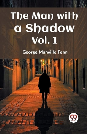 The Man with a Shadow Vol. 1 - George Manville Fenn