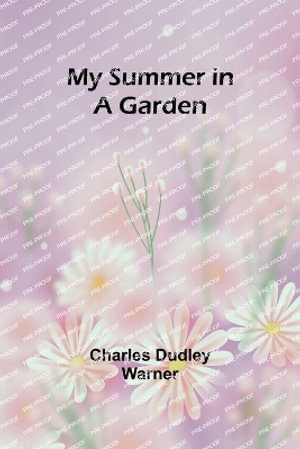 My Summer in a Garden - Charles Dudley Warner