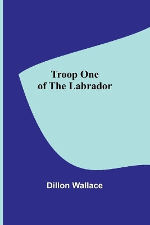 Troop One of the Labrador - Dillon Wallace