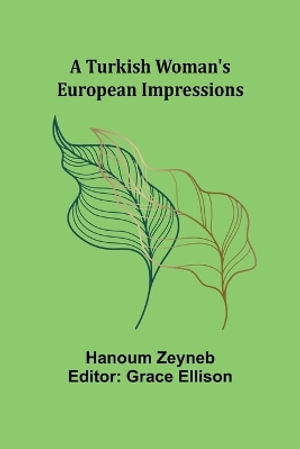 A Turkish Woman's European Impressions - hanoum Zeyneb