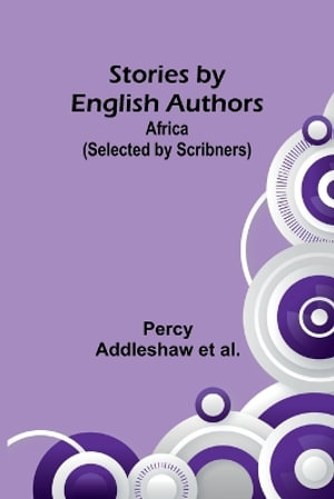 Stories by English Authors : Africa (Selected by Scribners) - Percy Addleshaw et al.