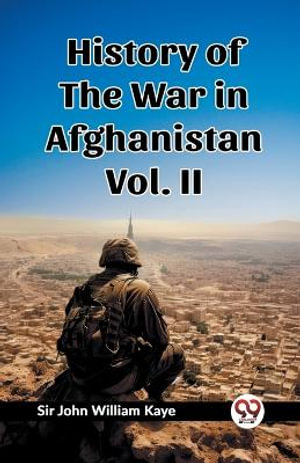 History of the War in Afghanistan Vol. II - John William Kaye