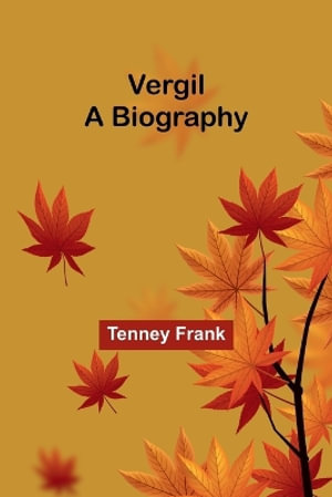 Vergil : A Biography - Tenney Frank