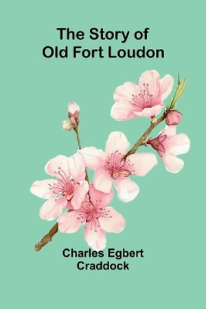 The Story of Old Fort Loudon - Charles Egbert Craddock