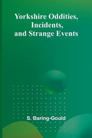 Yorkshire Oddities, Incidents, and Strange Events - S. Baring-Gould