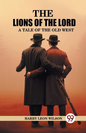 The Lions of the Lord A Tale of the Old West - Harry Leon Wilson