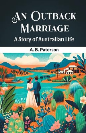 An Outback Marriage A Story Of Australian Life - A. B. Paterson